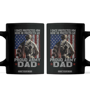 Proud Army Dad Coffee Mug I Once Protected Him Now He Protects Me TS10 Black Print Your Wear