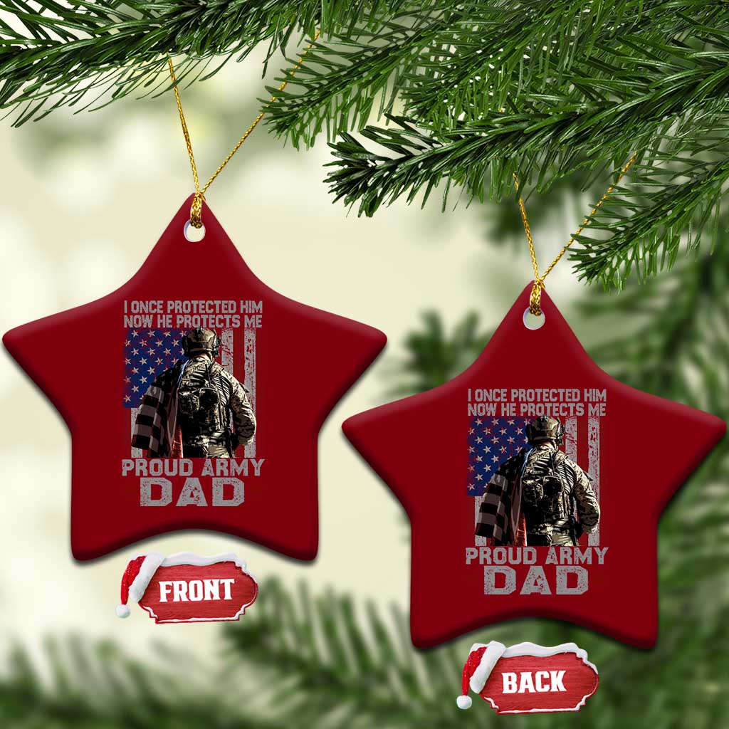Proud Army Dad Ceramic Ornament I Once Protected Him Now He Protects Me TS10 Print Your Wear