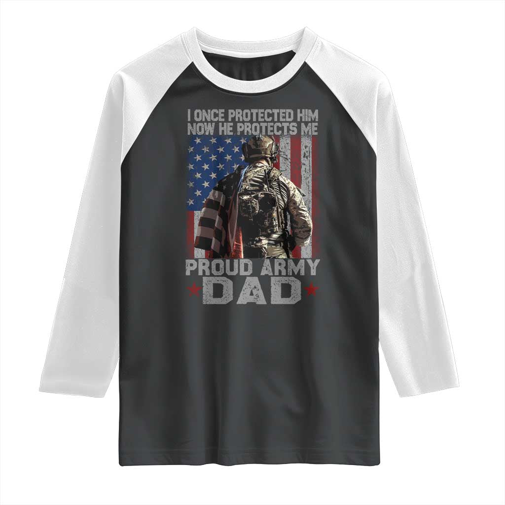 Proud Army Dad Raglan Shirt I Once Protected Him Now He Protects Me TS10 Black White Print Your Wear