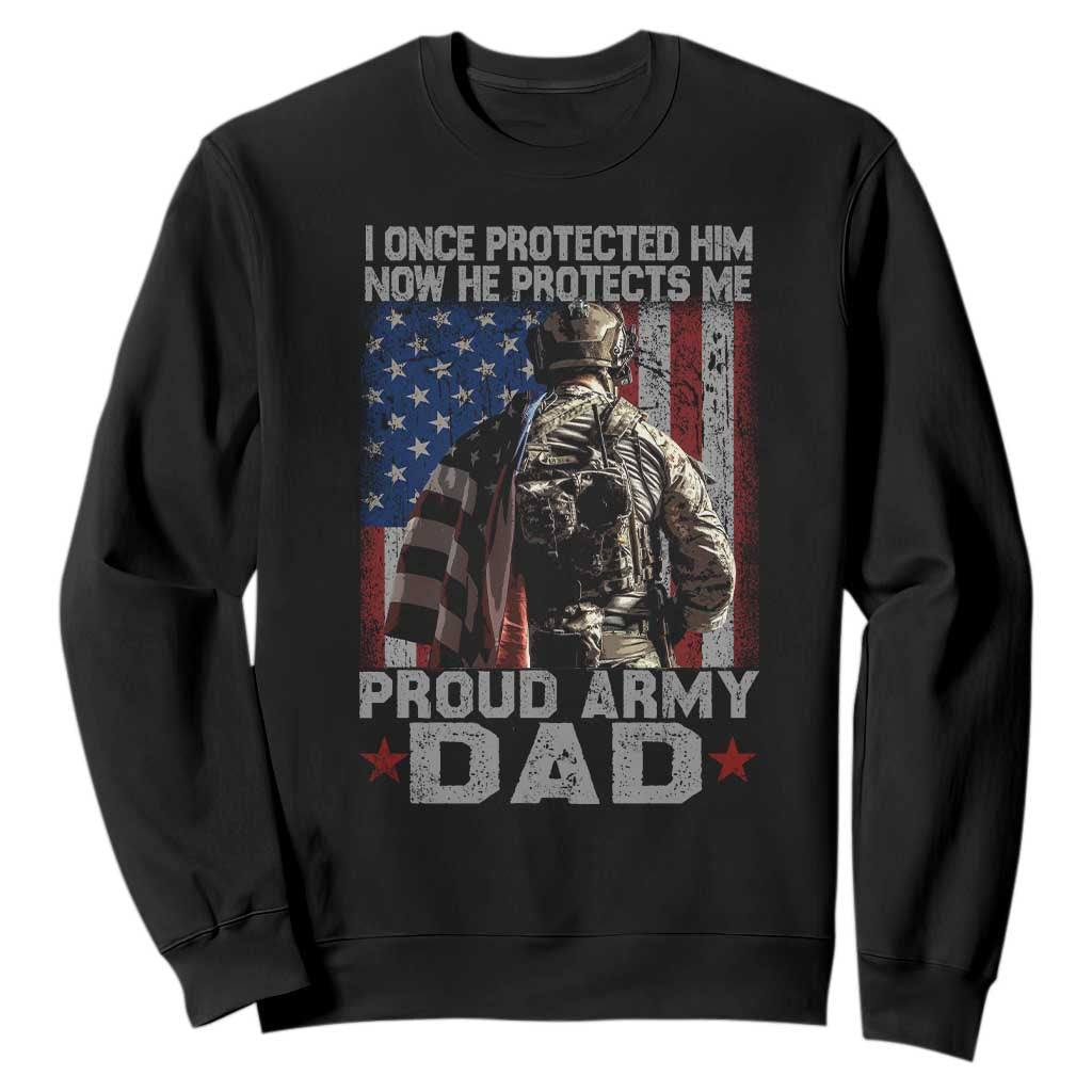 Proud Army Dad Sweatshirt I Once Protected Him Now He Protects Me TS10 Black Print Your Wear