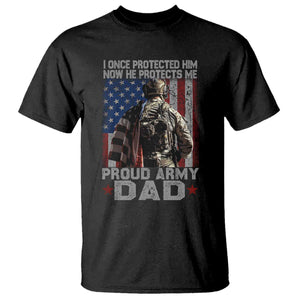 Proud Army Dad T Shirt I Once Protected Him Now He Protects Me TS10 Black Print Your Wear