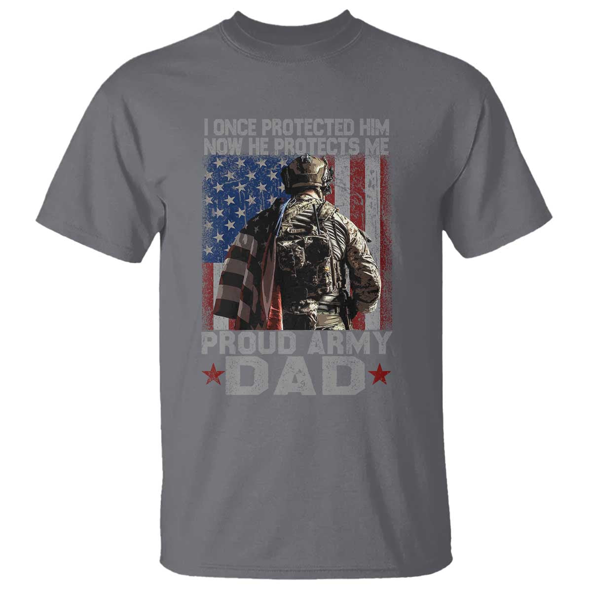 Proud Army Dad T Shirt I Once Protected Him Now He Protects Me TS10 Charcoal Print Your Wear