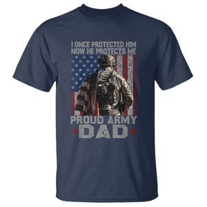 Proud Army Dad T Shirt I Once Protected Him Now He Protects Me TS10 Navy Print Your Wear