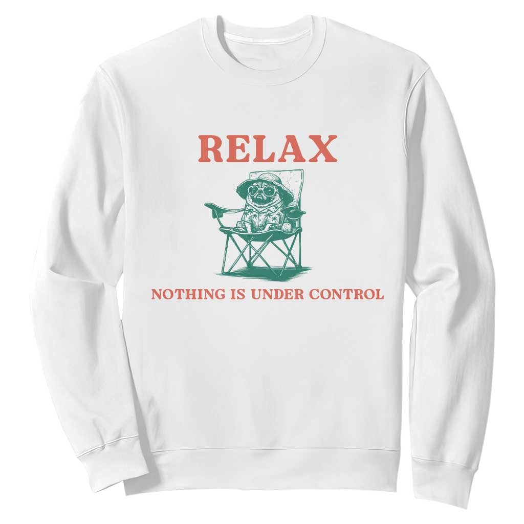 Chill Pug Sweatshirt Vintage Dog Lovers Relax Nothing Is Under Control Summer Chilling Vibes TS10 White Print Your Wear