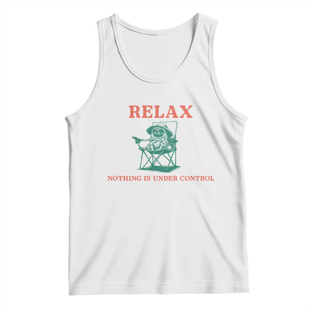Chill Pug Tank Top Vintage Dog Lovers Relax Nothing Is Under Control Summer Chilling Vibes TS10 White Print Your Wear