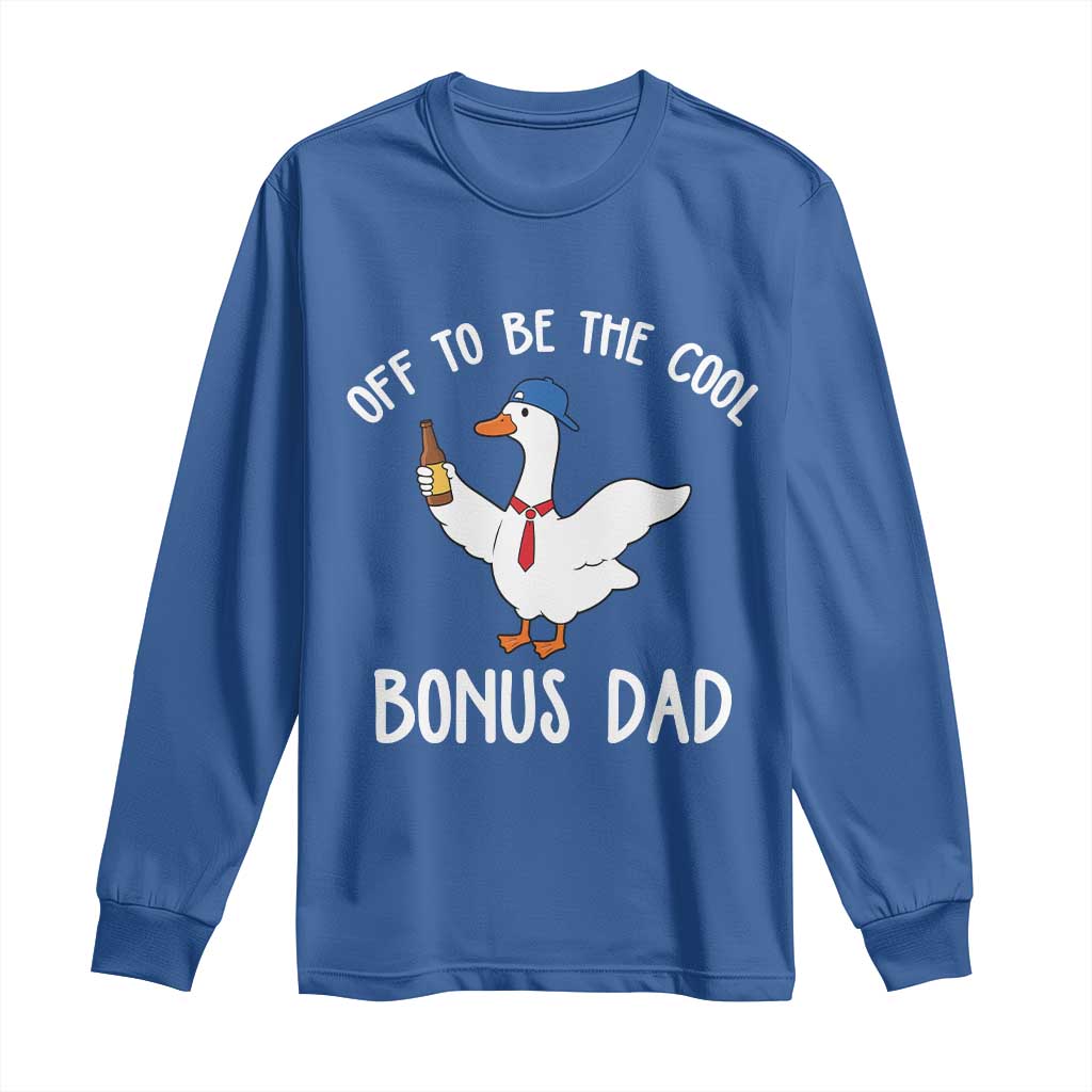 Funny Stepdad Silly Goose Long Sleeve Shirt Off To Be The Cool Bonus Dad TS10 Royal Blue Print Your Wear