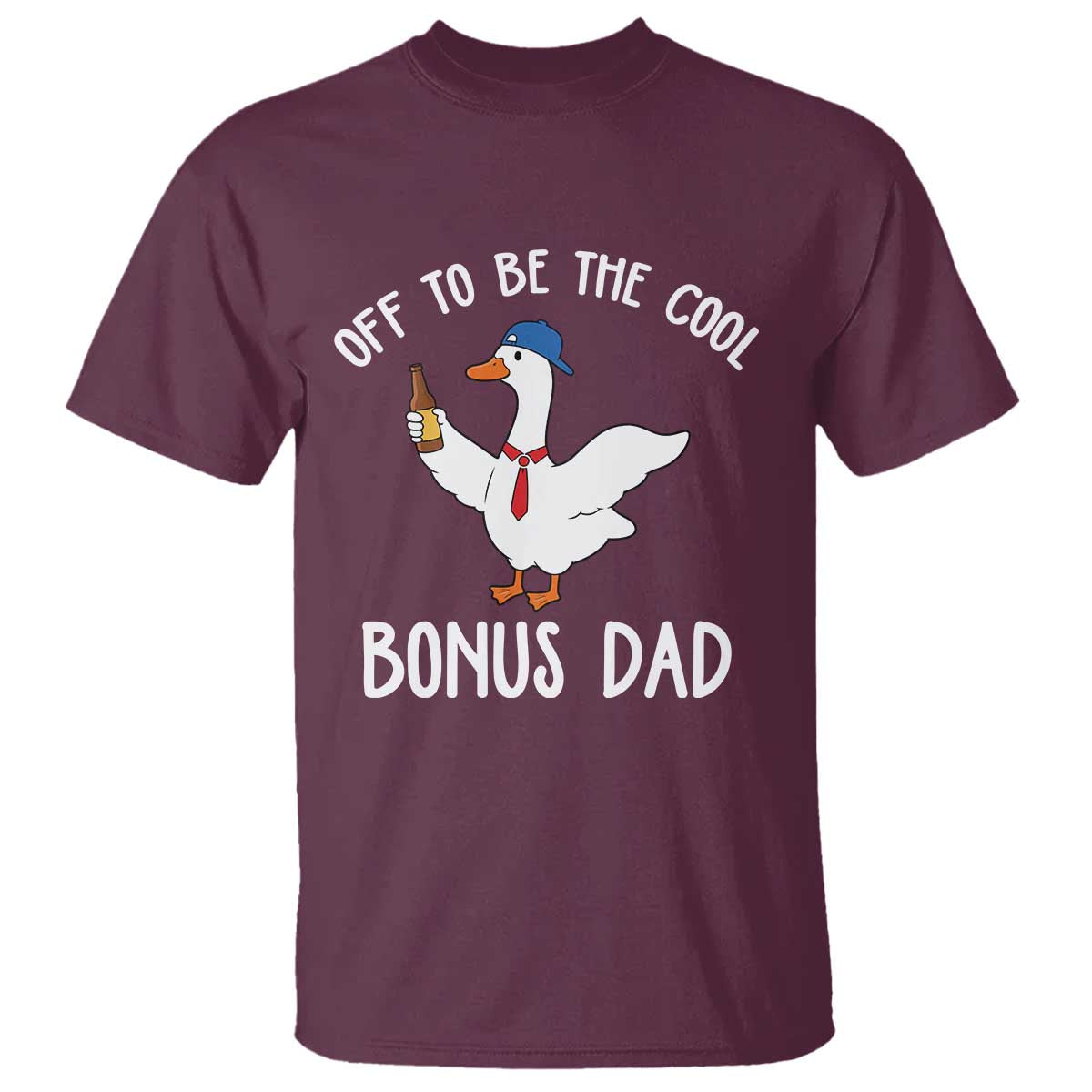 Funny Stepdad Silly Goose T Shirt Off To Be The Cool Bonus Dad TS10 Maroon Print Your Wear