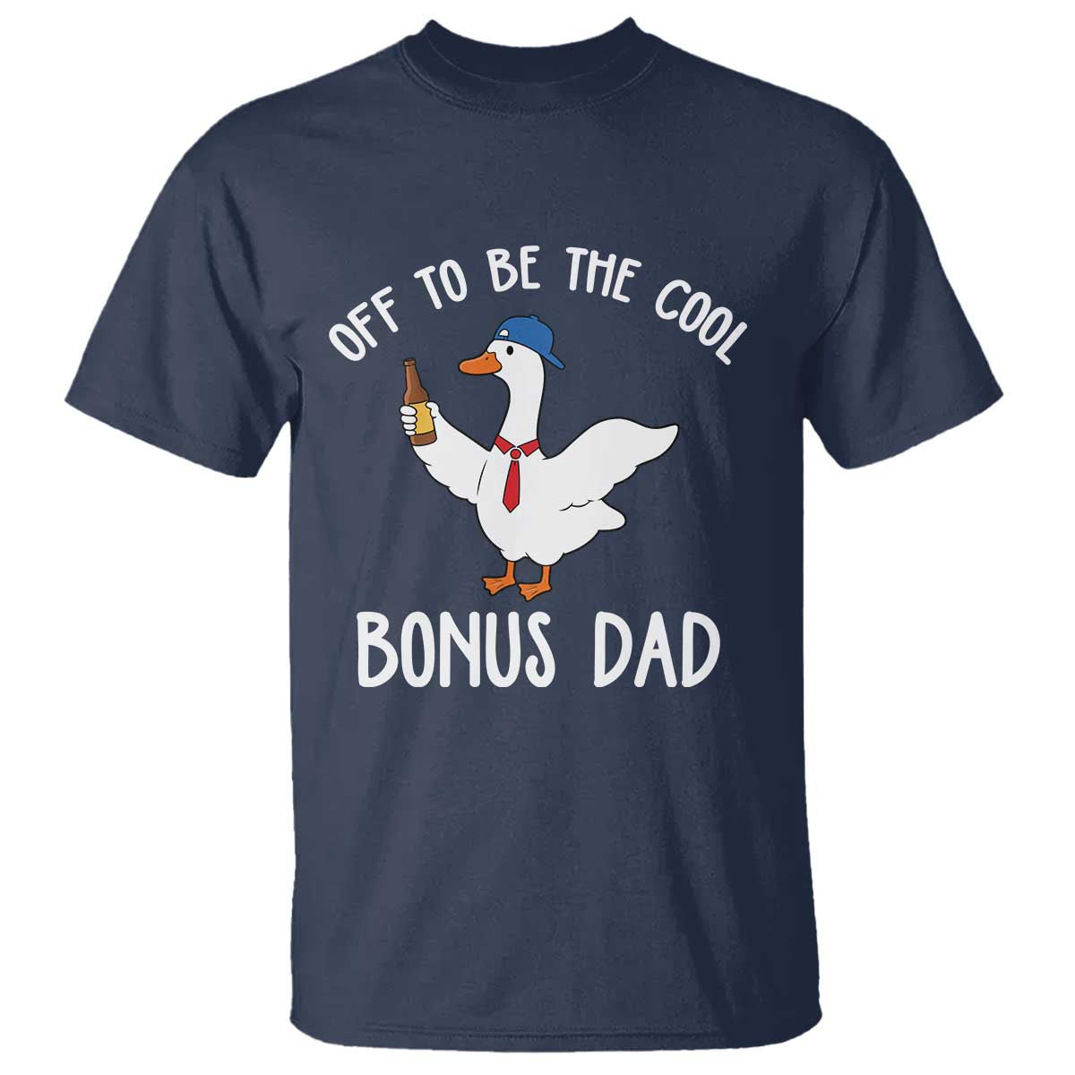 Funny Stepdad Silly Goose T Shirt Off To Be The Cool Bonus Dad TS10 Navy Print Your Wear
