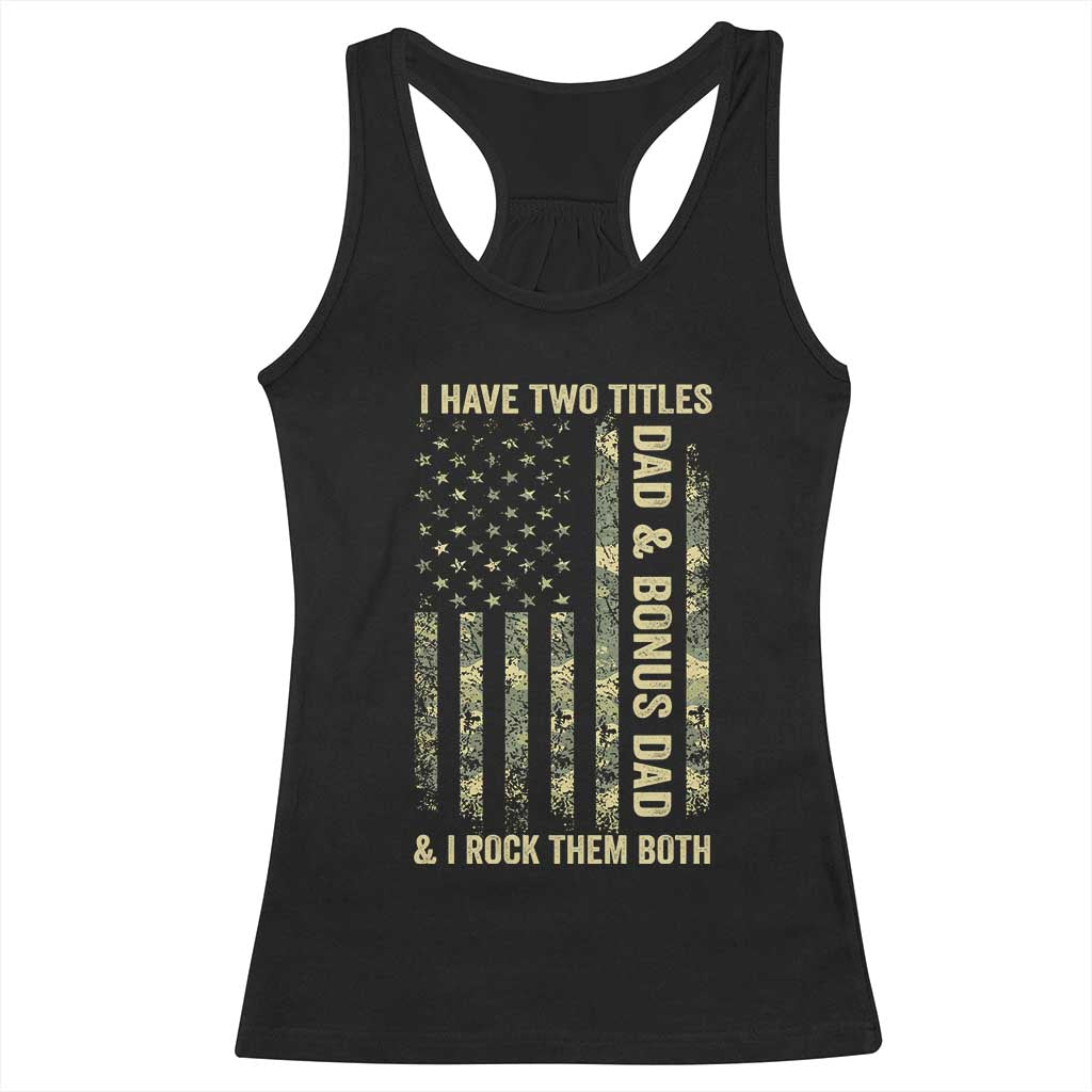 Funny Stepdad Racerback Tank Top I Have Two Titles Dad And Bonus Dad Camo American Flag TS10 Black Print Your Wear