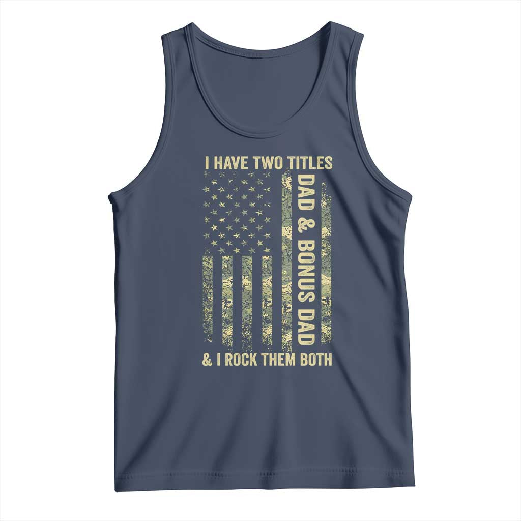 Funny Stepdad Tank Top I Have Two Titles Dad And Bonus Dad Camo American Flag TS10 Navy Print Your Wear