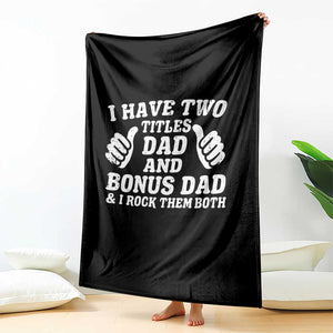 Funny Stepdad Throw Blanket I Have Two Titles Dad And Bonus Dad TS10 Print Your Wear