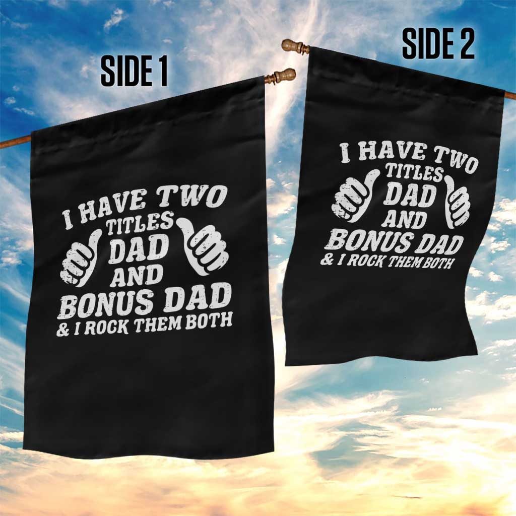 Funny Stepdad Garden Flag I Have Two Titles Dad And Bonus Dad TS10 Print Your Wear