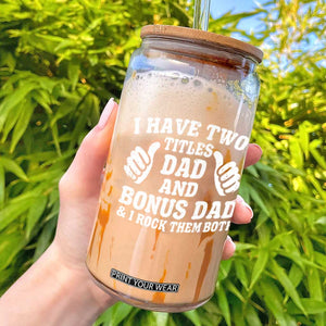 Funny Stepdad Glass Can I Have Two Titles Dad And Bonus Dad TS10 Black Print Your Wear