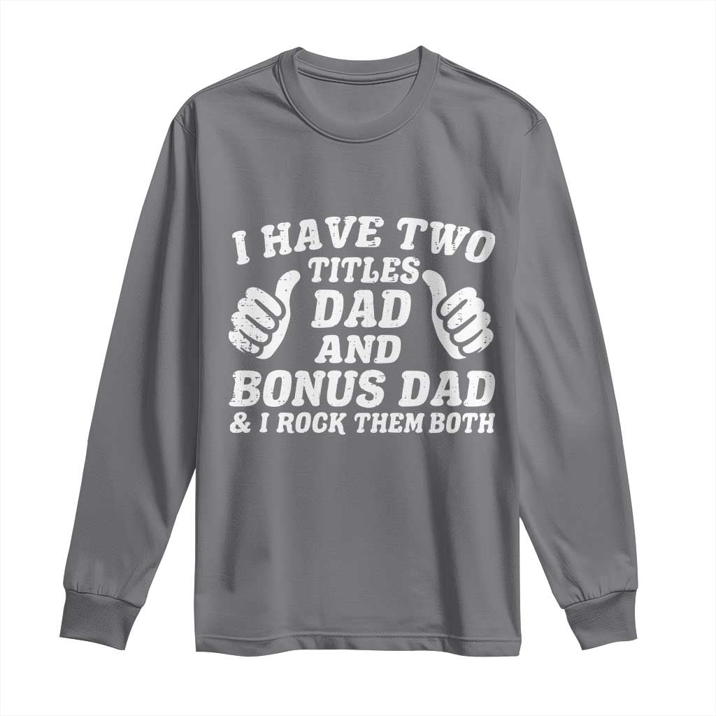 Funny Stepdad Long Sleeve Shirt I Have Two Titles Dad And Bonus Dad TS10 Charcoal Print Your Wear
