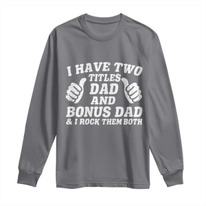 Funny Stepdad Long Sleeve Shirt I Have Two Titles Dad And Bonus Dad TS10 Charcoal Print Your Wear