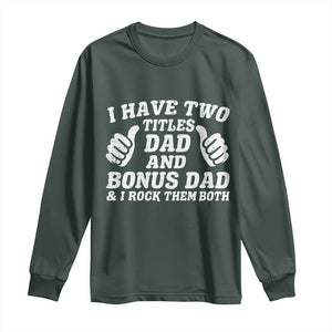 Funny Stepdad Long Sleeve Shirt I Have Two Titles Dad And Bonus Dad TS10 Dark Forest Green Print Your Wear