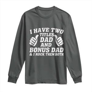 Funny Stepdad Long Sleeve Shirt I Have Two Titles Dad And Bonus Dad TS10 Dark Heather Print Your Wear