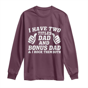 Funny Stepdad Long Sleeve Shirt I Have Two Titles Dad And Bonus Dad TS10 Maroon Print Your Wear