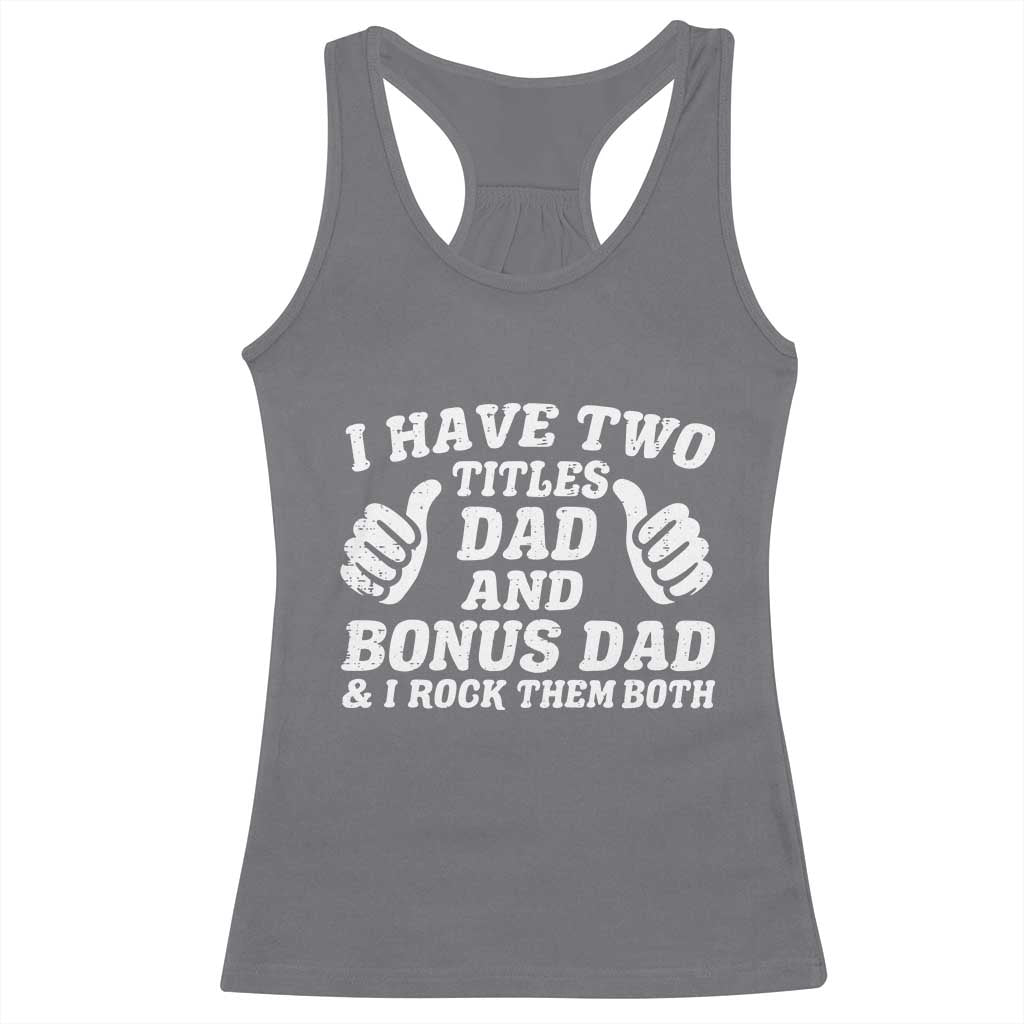 Funny Stepdad Racerback Tank Top I Have Two Titles Dad And Bonus Dad TS10 Charcoal Print Your Wear