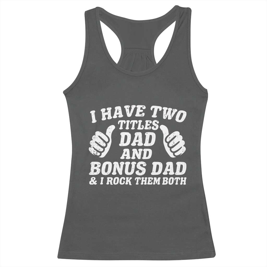 Funny Stepdad Racerback Tank Top I Have Two Titles Dad And Bonus Dad TS10 Dark Heather Print Your Wear
