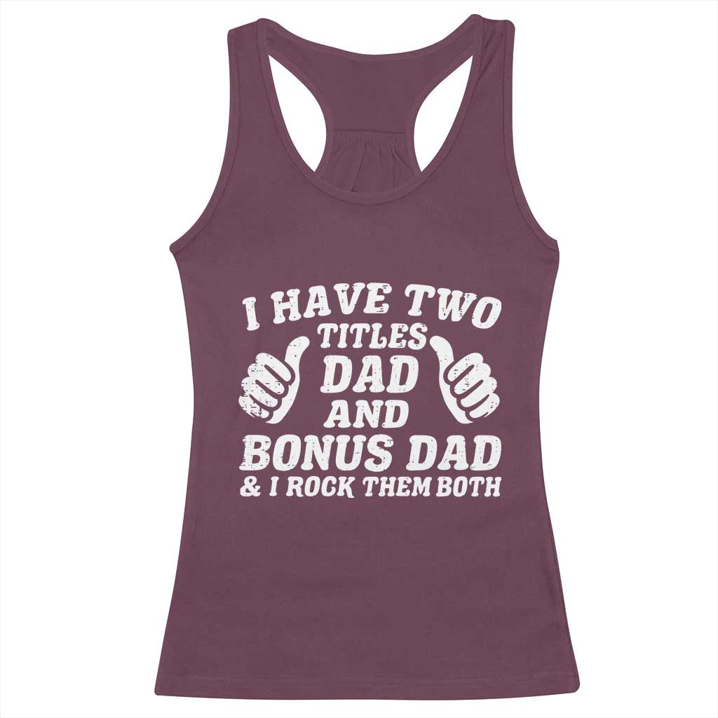 Funny Stepdad Racerback Tank Top I Have Two Titles Dad And Bonus Dad TS10 Maroon Print Your Wear