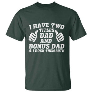 Funny Stepdad T Shirt I Have Two Titles Dad And Bonus Dad TS10 Dark Forest Green Print Your Wear