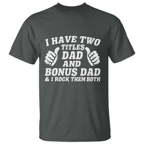 Funny Stepdad T Shirt I Have Two Titles Dad And Bonus Dad TS10 Dark Heather Print Your Wear