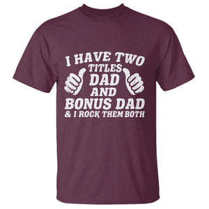 Funny Stepdad T Shirt I Have Two Titles Dad And Bonus Dad TS10 Maroon Print Your Wear