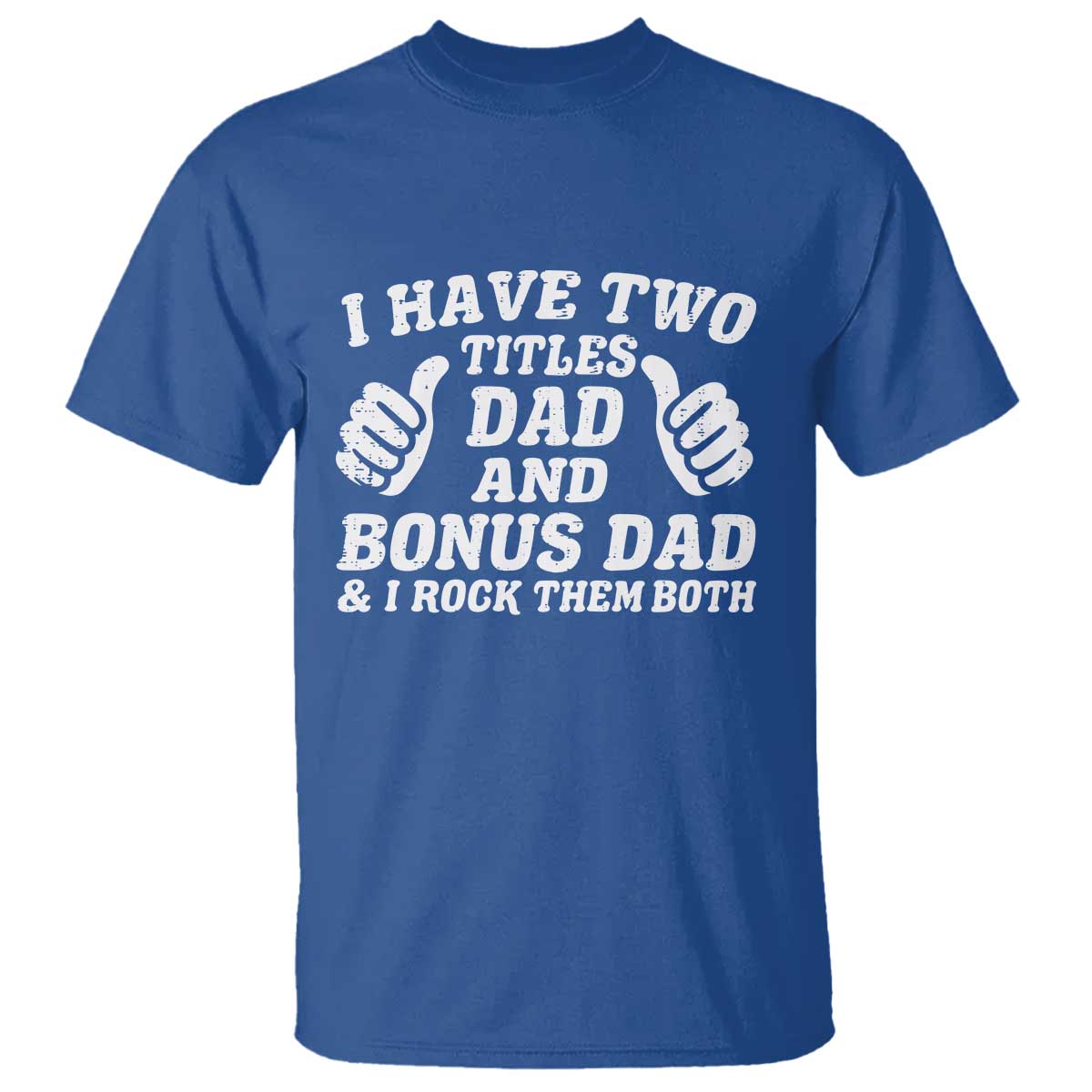 Funny Stepdad T Shirt I Have Two Titles Dad And Bonus Dad TS10 Royal Blue Print Your Wear