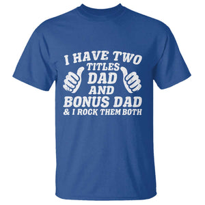Funny Stepdad T Shirt I Have Two Titles Dad And Bonus Dad TS10 Royal Blue Print Your Wear