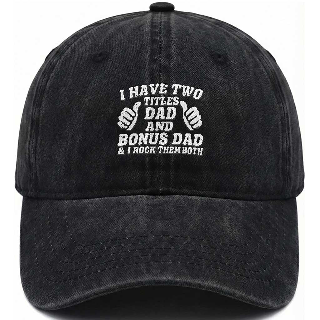 Funny Stepdad Washed Cotton Baseball Cap I Have Two Titles Dad And Bonus Dad TS10 Print Your Wear