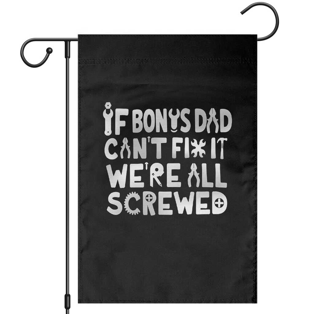 Funny Stepdad Gifts Garden Flag If Bonus Dad Cant Fix It Stepfather Fathers Day TS10 White Print Your Wear