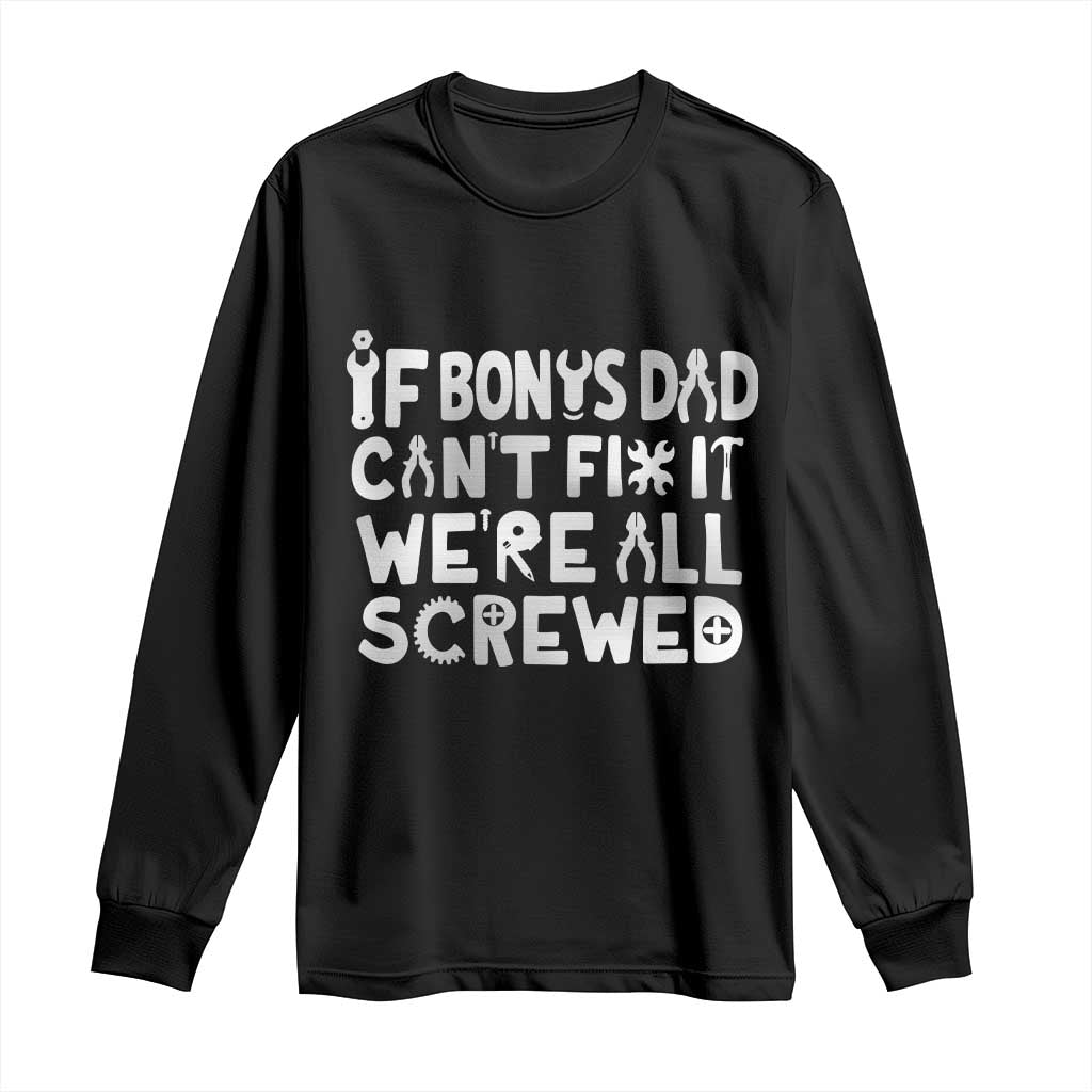 Funny Stepdad Gifts Long Sleeve Shirt If Bonus Dad Cant Fix It Stepfather Fathers Day TS10 Black Print Your Wear