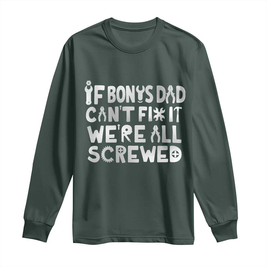 Funny Stepdad Gifts Long Sleeve Shirt If Bonus Dad Cant Fix It Stepfather Fathers Day TS10 Dark Forest Green Print Your Wear