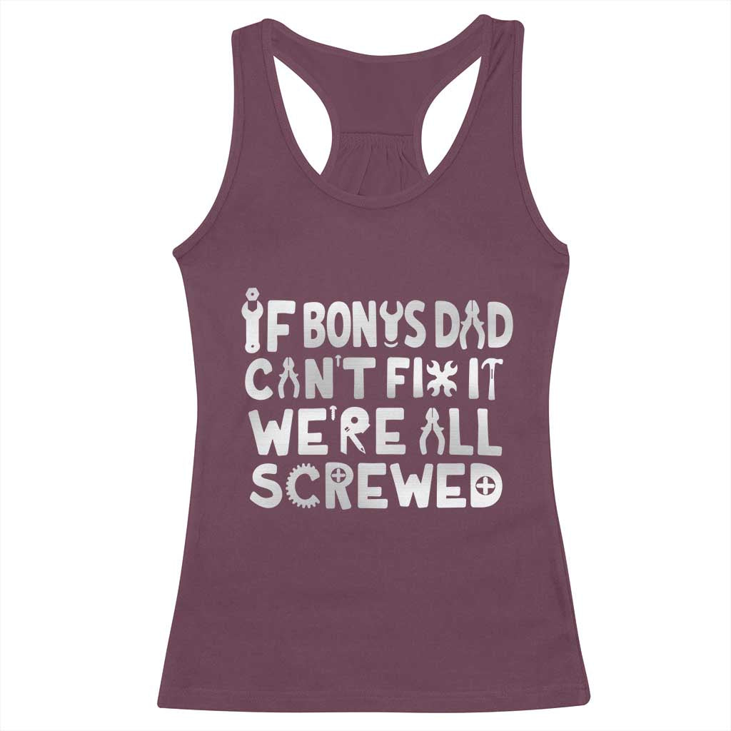 Funny Stepdad Gifts Racerback Tank Top If Bonus Dad Cant Fix It Stepfather Fathers Day TS10 Maroon Print Your Wear