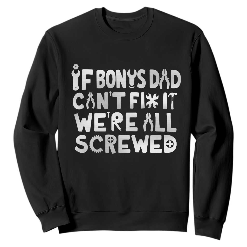 Funny Stepdad Gifts Sweatshirt If Bonus Dad Cant Fix It Stepfather Fathers Day TS10 Black Print Your Wear