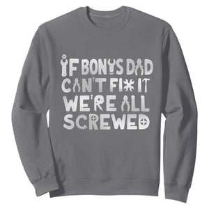 Funny Stepdad Gifts Sweatshirt If Bonus Dad Cant Fix It Stepfather Fathers Day TS10 Charcoal Print Your Wear