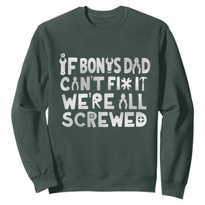 Funny Stepdad Gifts Sweatshirt If Bonus Dad Cant Fix It Stepfather Fathers Day TS10 Dark Forest Green Print Your Wear