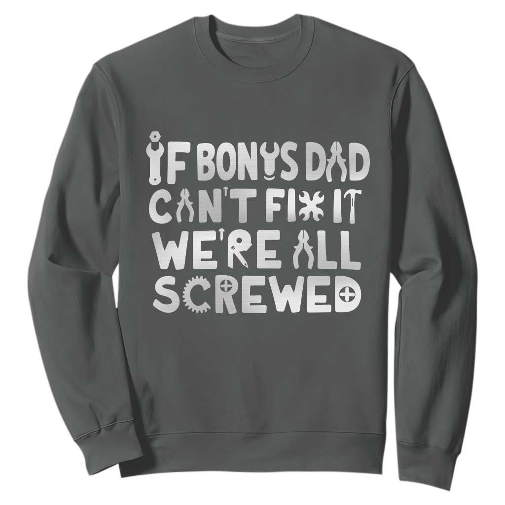 Funny Stepdad Gifts Sweatshirt If Bonus Dad Cant Fix It Stepfather Fathers Day TS10 Dark Heather Print Your Wear