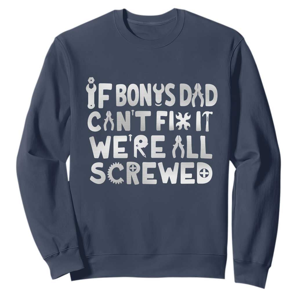 Funny Stepdad Gifts Sweatshirt If Bonus Dad Cant Fix It Stepfather Fathers Day TS10 Navy Print Your Wear