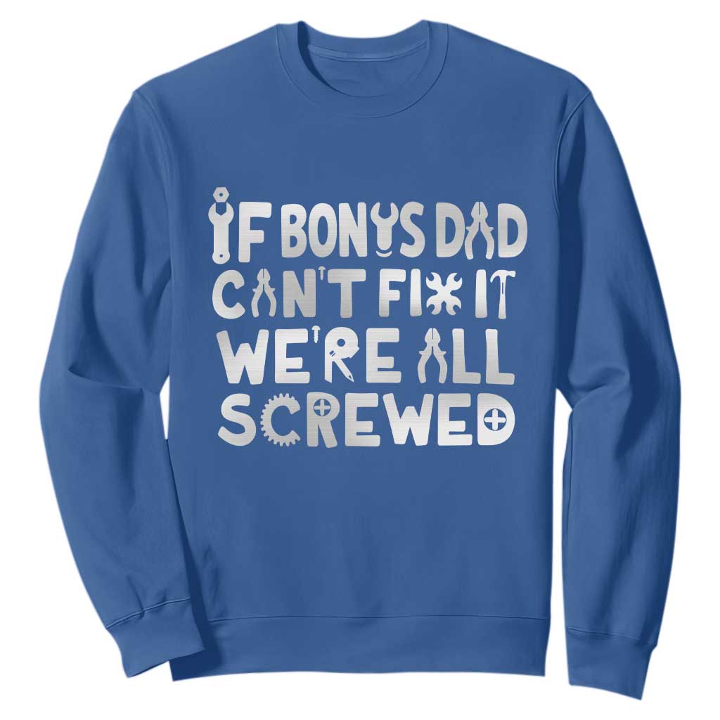 Funny Stepdad Gifts Sweatshirt If Bonus Dad Cant Fix It Stepfather Fathers Day TS10 Royal Blue Print Your Wear
