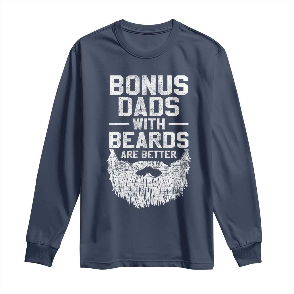 Bonus Dads With Beards Are Better Long Sleeve Shirt Funny Stepdad Stepfather Fathers Day TS10 Navy Print Your Wear