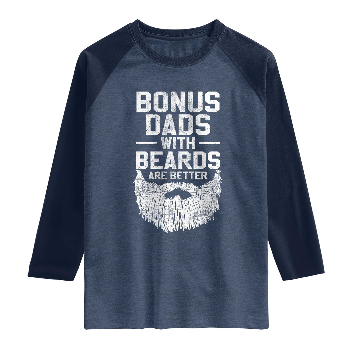 Bonus Dads With Beards Are Better Raglan Shirt Funny Stepdad Stepfather Fathers Day TS10 Heather Denim Navy Print Your Wear