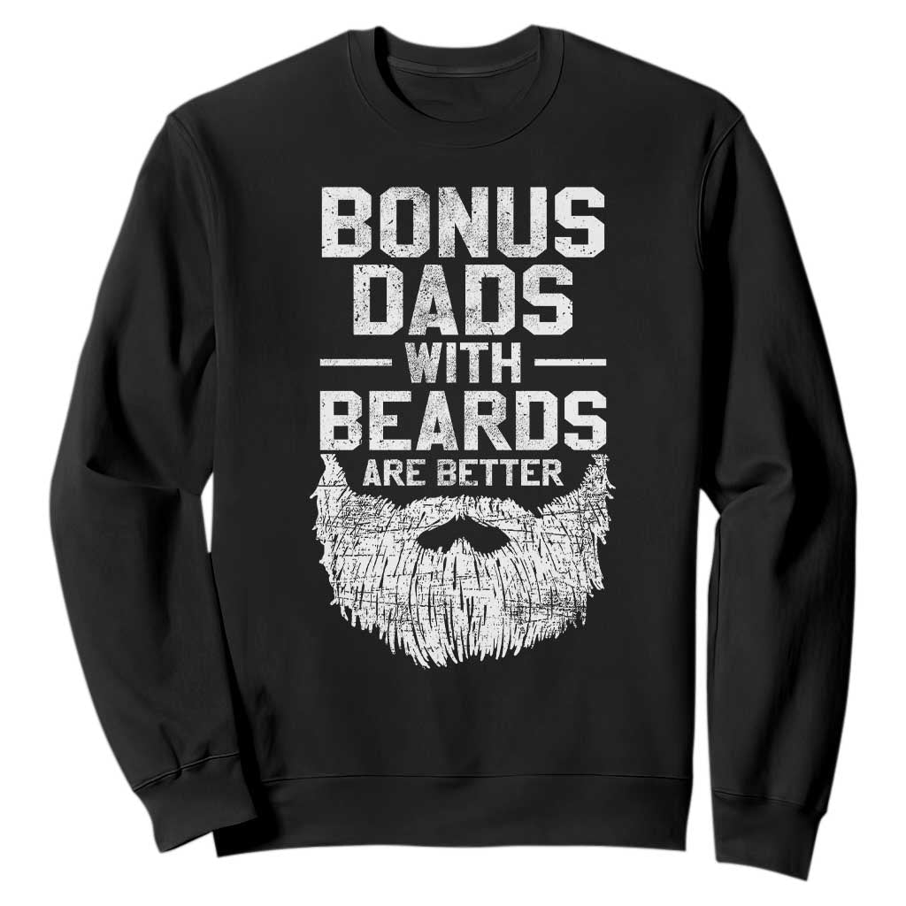 Bonus Dads With Beards Are Better Sweatshirt Funny Stepdad Stepfather Fathers Day TS10 Black Print Your Wear
