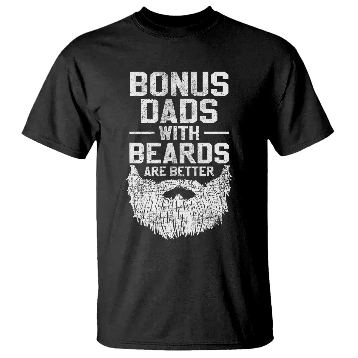 Bonus Dads With Beards Are Better T Shirt Funny Stepdad Stepfather Fathers Day TS10 Black Print Your Wear