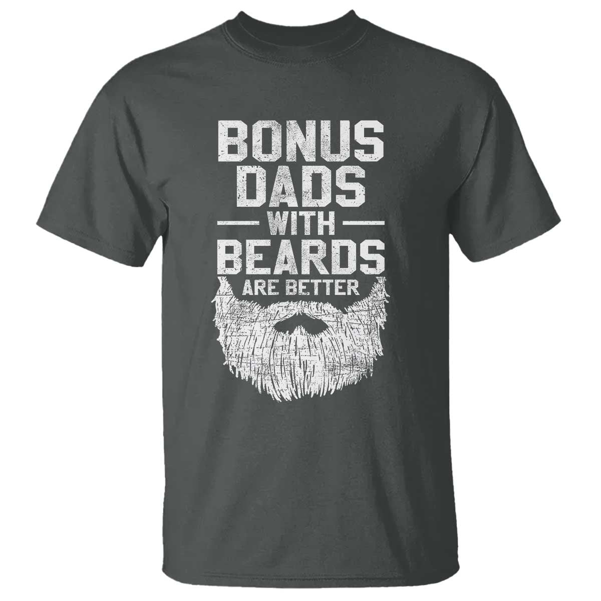 Bonus Dads With Beards Are Better T Shirt Funny Stepdad Stepfather Fathers Day TS10 Dark Heather Print Your Wear