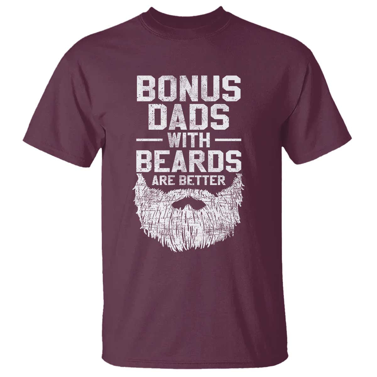 Bonus Dads With Beards Are Better T Shirt Funny Stepdad Stepfather Fathers Day TS10 Maroon Print Your Wear