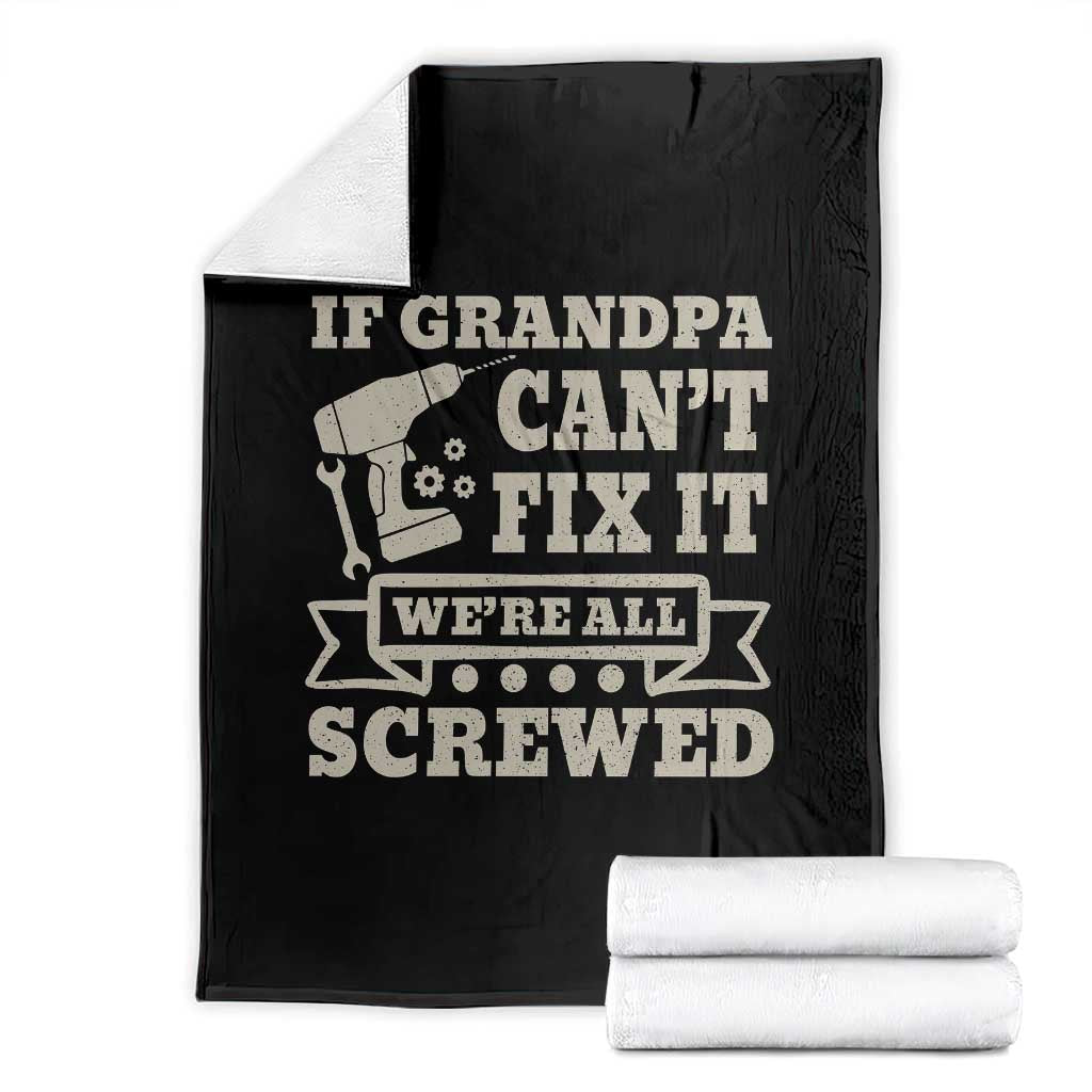 Cool Grandpa Throw Blanket If Grandpa Cant Fix It Were All Screwed Gift From Granddaughter Grandson TS10 Black Print Your Wear