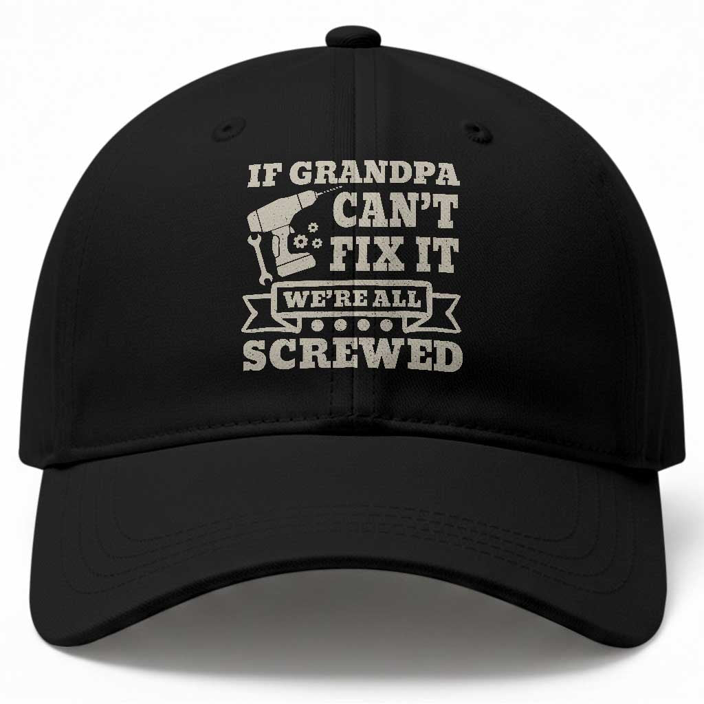 Cool Grandpa Baseball Cap If Grandpa Cant Fix It Were All Screwed Gift From Granddaughter Grandson TS10 Print Your Wear