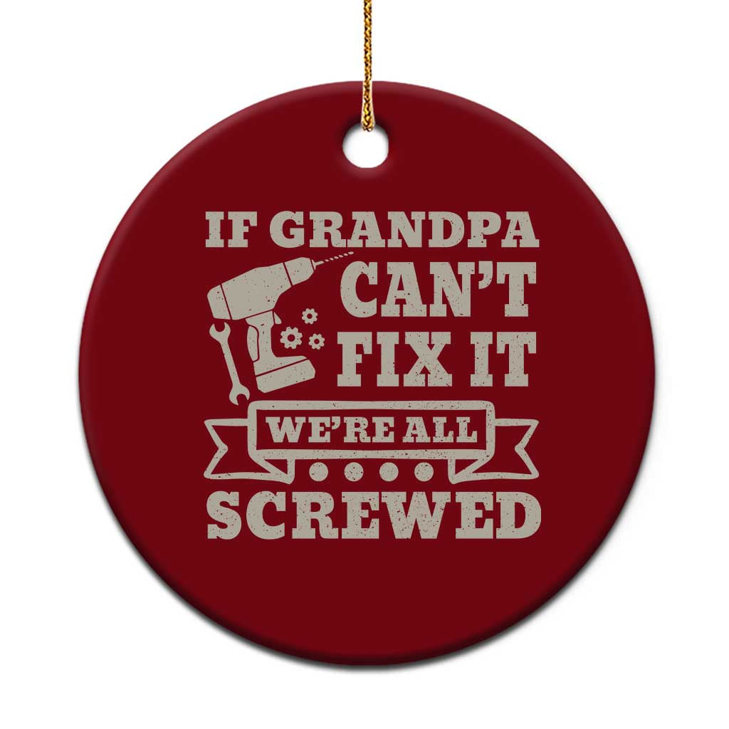 Cool Grandpa Ceramic Ornament If Grandpa Cant Fix It Were All Screwed Gift From Granddaughter Grandson TS10 1pc Red Print Your Wear
